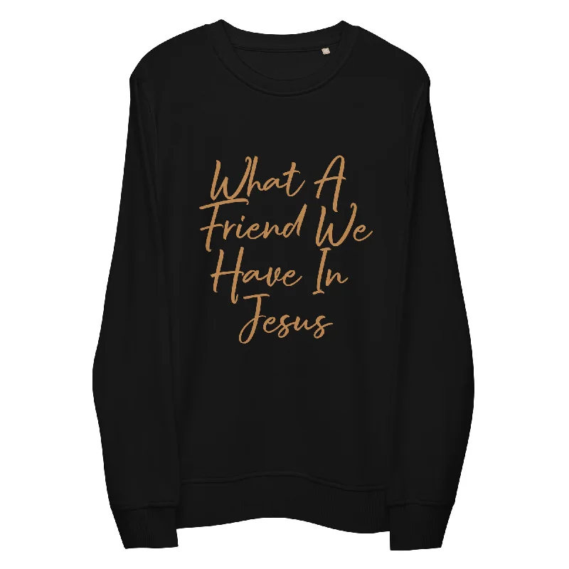 What a friend we have in Jesus Unisex organic sweatshirt